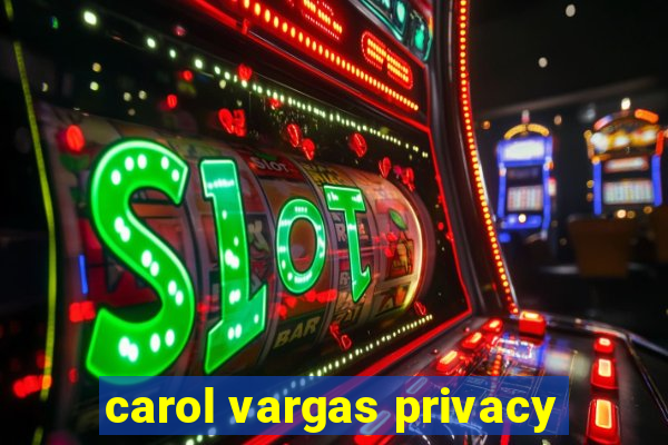 carol vargas privacy